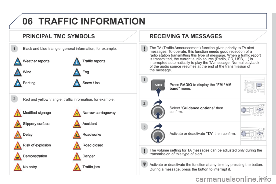 Peugeot Expert Tepee 2014 Owners Manual 9.25
06 TRAFFIC INFORMATION
PRINCIPAL TMC SYMBOLS
Red and yellow triangle: traffi c information, for example:
Black and blue triangle: general information, for example:
Weather reports
M Peugeot Expert Tepee 2014 Owners Manual 9.25
06 TRAFFIC INFORMATION
PRINCIPAL TMC SYMBOLS
Red and yellow triangle: traffi c information, for example:
Black and blue triangle: general information, for example:
Weather reports
M
