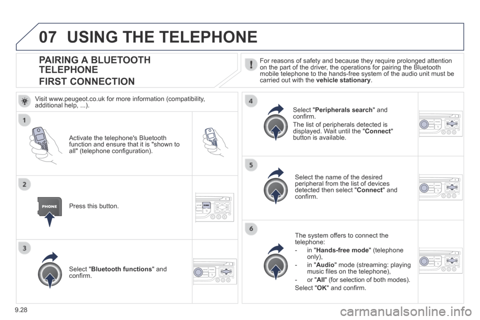 Peugeot Expert Tepee 2014 Owners Manual 9.28
07
PAIRING A BLUETOOTH
TELEPHONE
FIRST CONNECTION
For reasons of safety and because they require prolonged attention on the part of the driver, the operations for pairing the Bluetooth mobi Peugeot Expert Tepee 2014 Owners Manual 9.28
07
PAIRING A BLUETOOTH
TELEPHONE
FIRST CONNECTION
For reasons of safety and because they require prolonged attention on the part of the driver, the operations for pairing the Bluetooth mobi