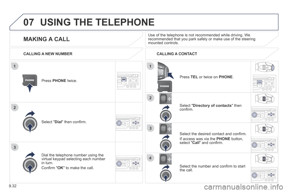 Peugeot Expert Tepee 2014 Owners Manual 9.32
07 USING THE TELEPHONE
Press PHONE twice.
Select " Dial " then confi rm.
Select " Directory of contacts " then confi rm.
Dial the telephone number using the virtual keypad Peugeot Expert Tepee 2014 Owners Manual 9.32
07 USING THE TELEPHONE
Press PHONE twice.
Select " Dial " then confi rm.
Select " Directory of contacts " then confi rm.
Dial the telephone number using the virtual keypad