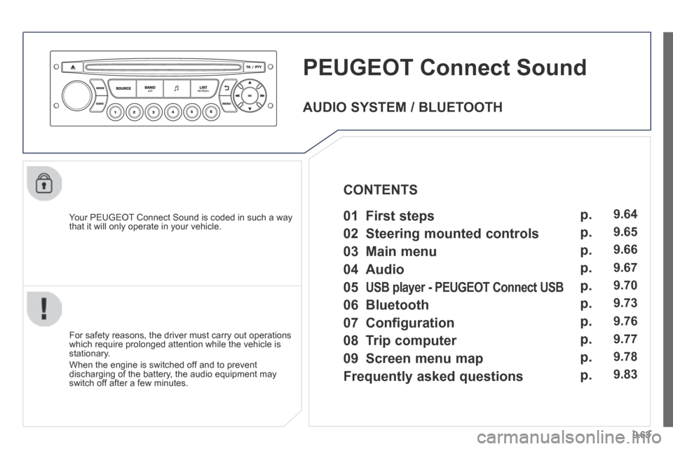 Peugeot Expert Tepee 2014  Owners Manual 9.63
     PEUGEOT Connect Sound
  Your PEUGEOT Connect Sound is coded in such a way that it will only operate in your vehicle.  
  For safety reasons, the driver must carry out operations which requir