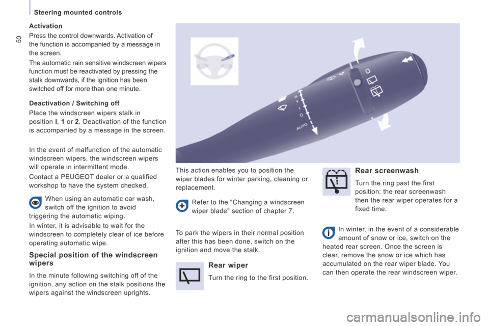 Peugeot Expert Tepee 2014 Workshop Manual 50
   Steering  mounted  controls   
  Special position of the windscreen wipers 
 In the minute following switching off of the 
ignition, any action on the stalk positions the 
wipers against the win