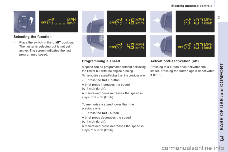 Peugeot Expert Tepee 2014 Workshop Manual  55
   Steering  mounted  controls   
EASE OF USE 
and
 COMFORT
3
  Selecting  the  function 
   -   Place the switch in the  LIMIT   position. 
The limiter is selected but is not yet 
active. The scr