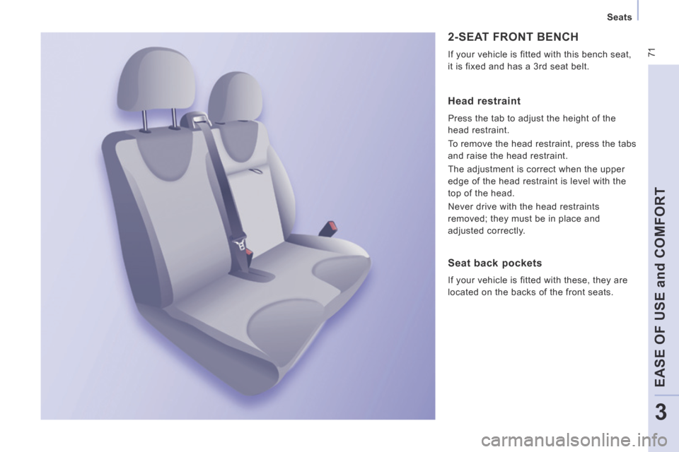 Peugeot Expert Tepee 2014 Manual PDF  71
   Seats   
EASE OF USE and COMFORT
3
 2-SEAT FRONT BENCH 
 If your vehicle is fitted with this bench seat, 
it is fixed and has a 3rd seat belt. 
  Head  restraint 
 Press the tab to adjust the h