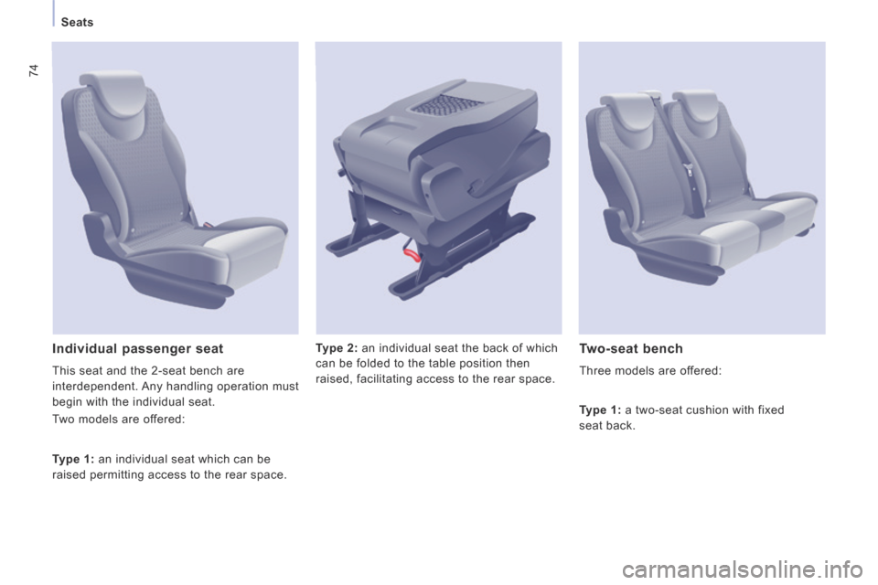 Peugeot Expert Tepee 2014 Manual PDF 74
   Seats   
  Type 2:  an individual seat the back of which 
can be folded to the table position then 
raised, facilitating access to the rear space.    Individual  passenger  seat 
 This seat and 