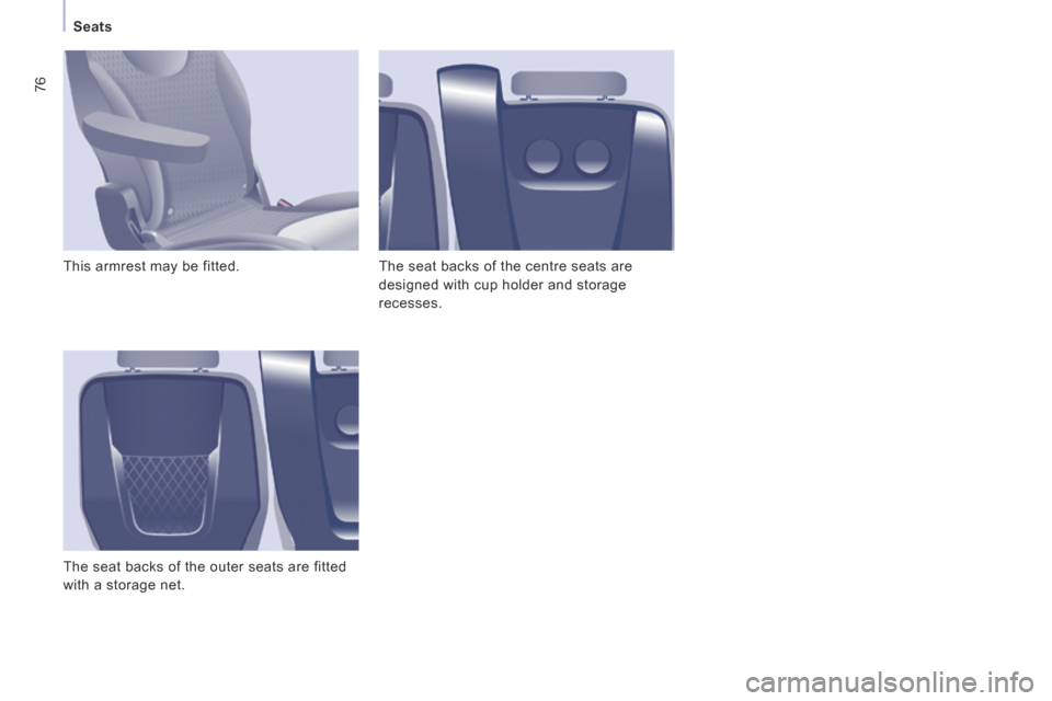 Peugeot Expert Tepee 2014 Manual PDF 76
   Seats   
 This armrest may be fitted. 
 The seat backs of the outer seats are fitted 
with a storage net.  The seat backs of the centre seats are 
designed with cup holder and storage 
recesses.