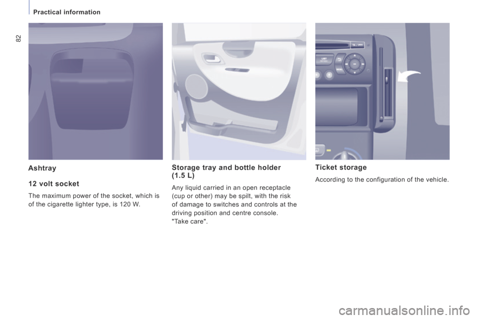 Peugeot Expert Tepee 2014 Manual Online 82
Practical information
Ashtray Storage tray and bottle holder (1.5 L)
Any liquid carried in an open receptacle
(cup or other) may be spilt, with the risk
of damage to switches and co Peugeot Expert Tepee 2014 Manual Online 82
Practical information
Ashtray Storage tray and bottle holder (1.5 L)
Any liquid carried in an open receptacle
(cup or other) may be spilt, with the risk
of damage to switches and co