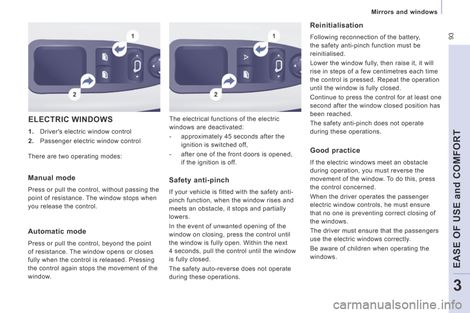 Peugeot Expert Tepee 2014  Owners Manual  93
   Mirrors  and  windows   
EASE OF USE and COMFORT
3
 ELECTRIC  WINDOWS 
   1.   Drivers electric window control 
  2.   Passenger electric window control   The electrical functions of the elect