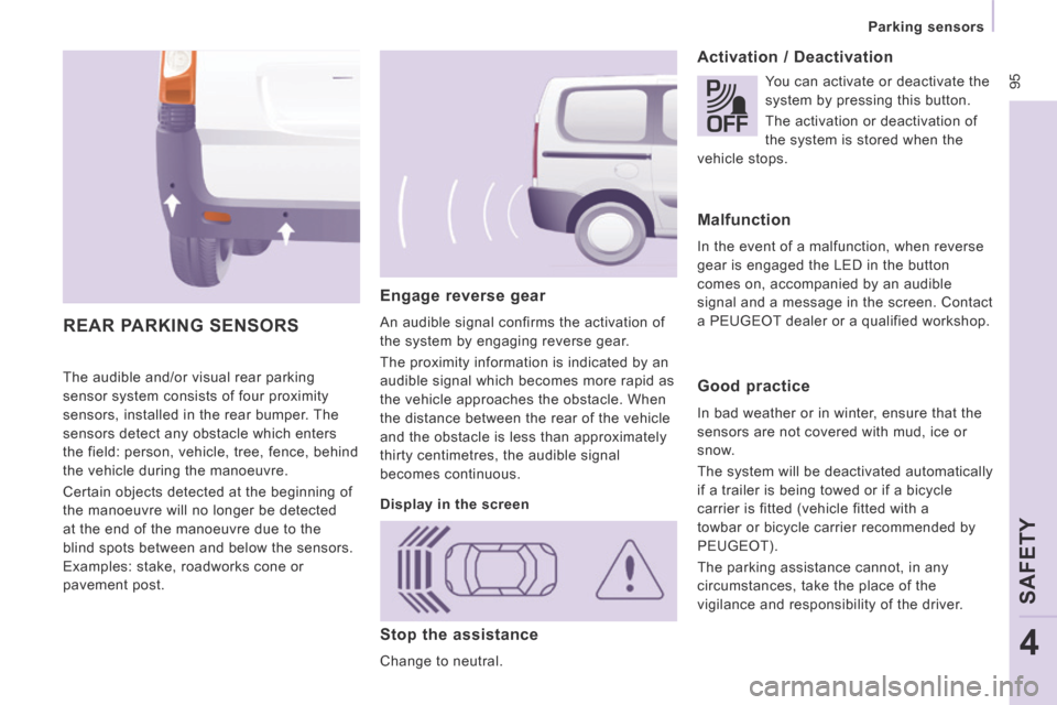 Peugeot Expert Tepee 2014  Owners Manual  95
   Parking  sensors   
SAFETY
4
 The audible and/or visual rear parking 
sensor system consists of four proximity 
sensors, installed in the rear bumper. The 
sensors detect any obstacle which ent