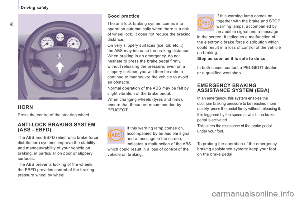 Peugeot Expert Tepee 2014  Owners Manual ABS
ABS96
   Driving  safely   
 HORN 
 Press the centre of the steering wheel. 
 ANTI-LOCK BRAKING SYSTEM (ABS - EBFD) 
 The ABS and EBFD (electronic brake force 
distribution) systems improve the st