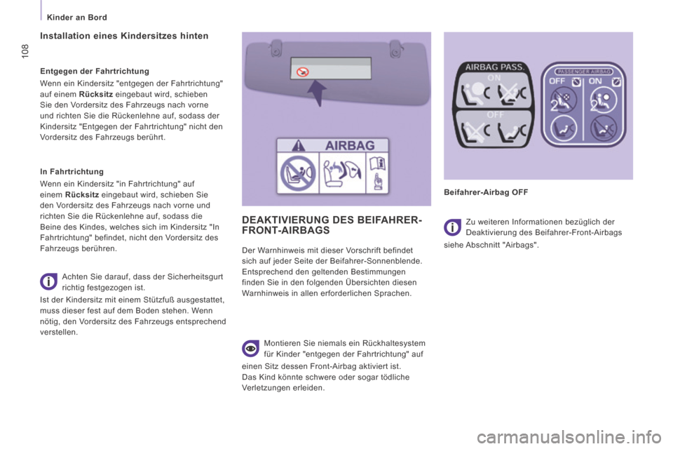 Peugeot Expert Tepee 2014  Betriebsanleitung (in German) 108
   Kinder  an  Bord   
 DEAKTIVIERUNG DES BEIFAHRER-FRONT-AIRBAGS  
  Montieren Sie niemals ein Rückhaltesystem 
für Kinder "entgegen der Fahrtrichtung" auf
einen Sitz dessen Front-Airbag aktivi