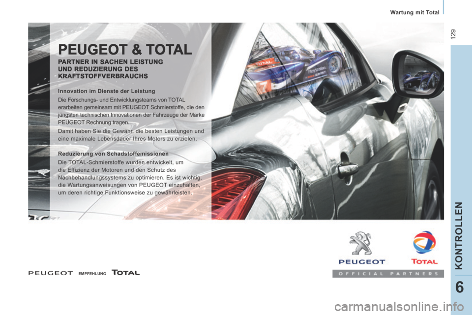 Peugeot Expert Tepee 2014 Betriebsanleitung (in German) 129
Wartung mit Total
KONTROLLEN
6
EMPFEHLUNG
PEUGEOT & TOTAL
PARTNER IN SACHEN LEISTUNG UND REDUZIERUNG DES KRAFTSTOFFVERBRAUCHS
Innovation im Dienste der Leistung
Die Forsch Peugeot Expert Tepee 2014 Betriebsanleitung (in German) 129
Wartung mit Total
KONTROLLEN
6
EMPFEHLUNG
PEUGEOT & TOTAL
PARTNER IN SACHEN LEISTUNG UND REDUZIERUNG DES KRAFTSTOFFVERBRAUCHS
Innovation im Dienste der Leistung
Die Forsch