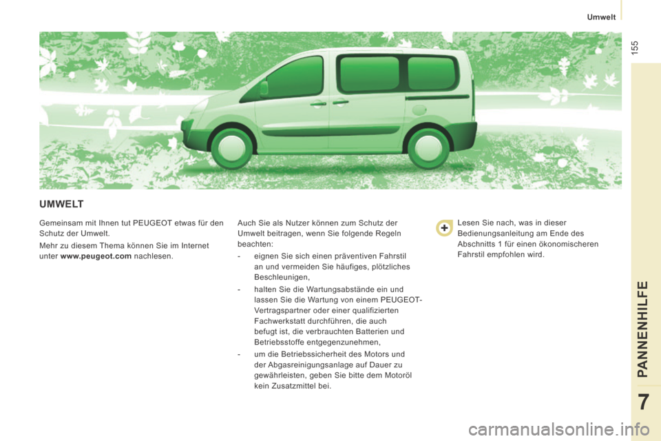Peugeot Expert Tepee 2014 Betriebsanleitung (in German) 155
Umwelt
PANNENHILFE
7
UMWELT
Gemeinsam mit Ihnen tut PEUGEOT etwas für den
Schutz der Umwelt.
Mehr zu diesem Thema können Sie im Internet
unter www.peugeot.com nachlesen. Auch Peugeot Expert Tepee 2014 Betriebsanleitung (in German) 155
Umwelt
PANNENHILFE
7
UMWELT
Gemeinsam mit Ihnen tut PEUGEOT etwas für den
Schutz der Umwelt.
Mehr zu diesem Thema können Sie im Internet
unter www.peugeot.com nachlesen. Auch