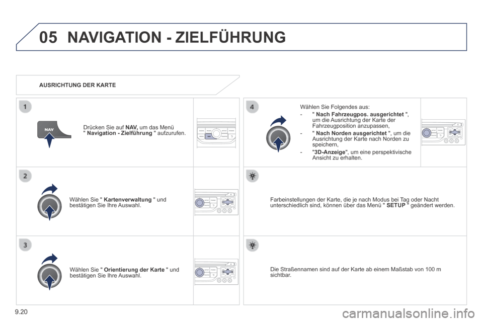 Peugeot Expert Tepee 2014 Betriebsanleitung (in German) 9.20
05 NAVIGATION - ZIELFÜHRUNG
Wählen Sie " Kartenverwaltung " und bestätigen Sie Ihre Auswahl.
Wählen Sie Folgendes aus: - " Nach Fahrzeugpos. ausgerichtet ", um die Ausrichtu Peugeot Expert Tepee 2014 Betriebsanleitung (in German) 9.20
05 NAVIGATION - ZIELFÜHRUNG
Wählen Sie " Kartenverwaltung " und bestätigen Sie Ihre Auswahl.
Wählen Sie Folgendes aus: - " Nach Fahrzeugpos. ausgerichtet ", um die Ausrichtu