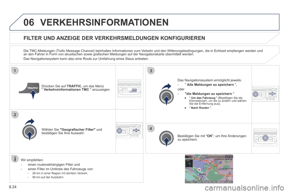 Peugeot Expert Tepee 2014 Betriebsanleitung (in German) 9.24
06 VERKEHRSINFORMATIONEN
FlLTER UND ANZEIGE DER VERKEHRSMELDUNGEN KONFIGURIEREN
Die TMC-Meldungen (Trafi c Message Channel) beinhalten Informationen zum Verkehr und den Witterun Peugeot Expert Tepee 2014 Betriebsanleitung (in German) 9.24
06 VERKEHRSINFORMATIONEN
FlLTER UND ANZEIGE DER VERKEHRSMELDUNGEN KONFIGURIEREN
Die TMC-Meldungen (Trafi c Message Channel) beinhalten Informationen zum Verkehr und den Witterun