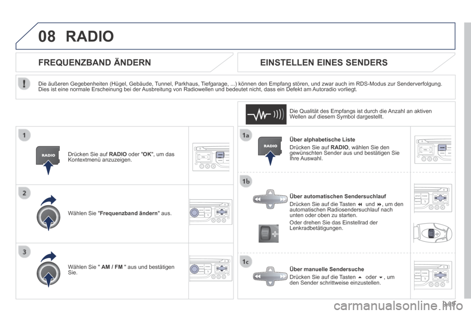 Peugeot Expert Tepee 2014  Betriebsanleitung (in German) 9.39
08 RADIO 
  Über  alphabetische  Liste  Drücken Sie auf RADIO, wählen Sie den gewünschten Sender aus und bestätigen Sie Ihre  Auswahl.  
  Über  automatischen  Sendersuchlauf  Drücken Sie 