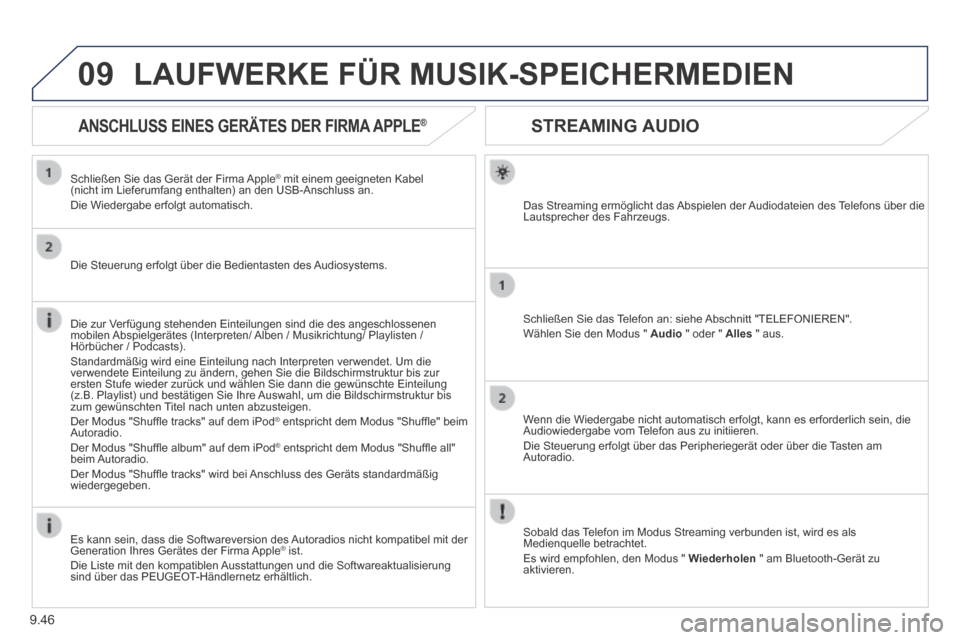 Peugeot Expert Tepee 2014  Betriebsanleitung (in German) 9.46
09
      STREAMING  AUDIO 
  Das Streaming ermöglicht das Abspielen der Audiodateien des Telefons über die Lautsprecher des Fahrzeugs.  
  Schließen Sie das Telefon an: siehe Abschnitt "TELEFO