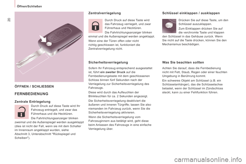 Peugeot Expert Tepee 2014  Betriebsanleitung (in German) 20
   Öffnen/Schließen   
  Zentralverriegelung 
 FERNBEDIENUNG 
  ÖFFNEN  /  SCHLIESSEN  
  Zentrale  Entriegelung 
 Durch Druck auf diese Taste wird Ihr 
Fahrzeug entriegelt, und zwar das 
Führe