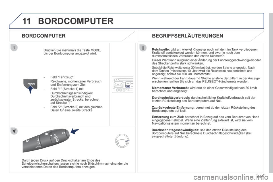 Peugeot Expert Tepee 2014  Betriebsanleitung (in German) 9.51
11 BORDCOMPUTER 
  BORDCOMPUTER 
 Drücken Sie mehrmals die Taste MODE, bis der Bordcomputer angezeigt wird. Reichweite:  gibt an, wieviel Kilometer noch mit dem im Tank verbliebenen Kraftstoff z