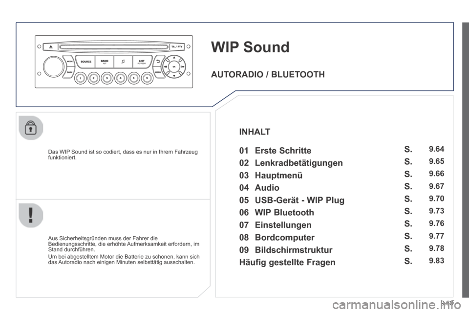 Peugeot Expert Tepee 2014  Betriebsanleitung (in German) 9.63
     WIP  Sound 
  Das WIP Sound ist so codiert, dass es nur in Ihrem Fahrzeug funktioniert.  
  Aus Sicherheitsgründen muss der Fahrer die Bedienungsschritte, die erhöhte Aufmerksamkeit erford
