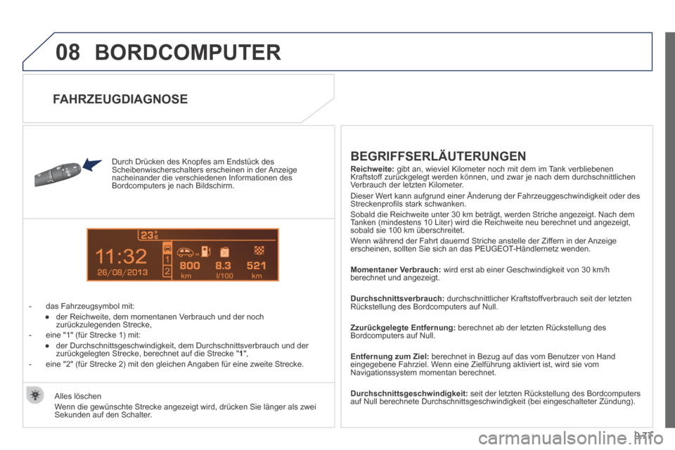 Peugeot Expert Tepee 2014  Betriebsanleitung (in German) 9.77
08
13
 BORDCOMPUTER 
  Durch Drücken des Knopfes am Endstück des Scheibenwischerschalters erscheinen in der Anzeige nacheinander die verschiedenen Informationen des Bordcomputers je nach Bildsc