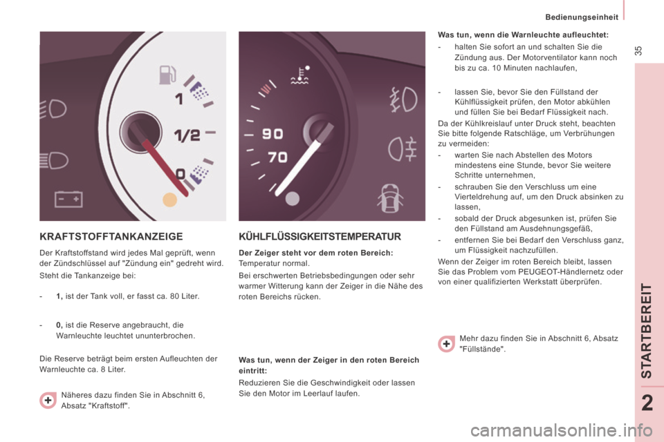 Peugeot Expert Tepee 2014  Betriebsanleitung (in German)  35
   Bedienungseinheit   
STAR
TBE
REIT
2
 KRAFTSTOFFTANKANZEIGE 
 Der Kraftstoffstand wird jedes Mal geprüft, wenn 
der Zündschlüssel auf "Zündung ein" gedreht wird. 
 Steht die Tankanzeige bei