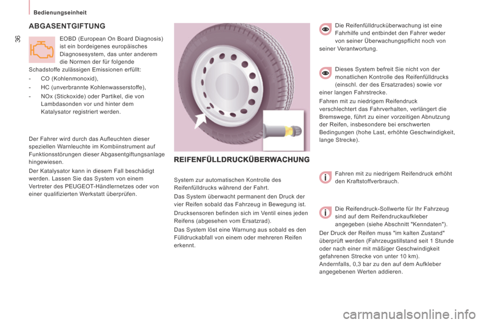 Peugeot Expert Tepee 2014  Betriebsanleitung (in German) 36
   Bedienungseinheit   
 ABGASENTGIFTUNG 
 Der Fahrer wird durch das Aufleuchten dieser 
speziellen Warnleuchte im Kombiinstrument auf 
Funktionsstörungen  dieser Abgasentgiftungsanlage 
hingewies