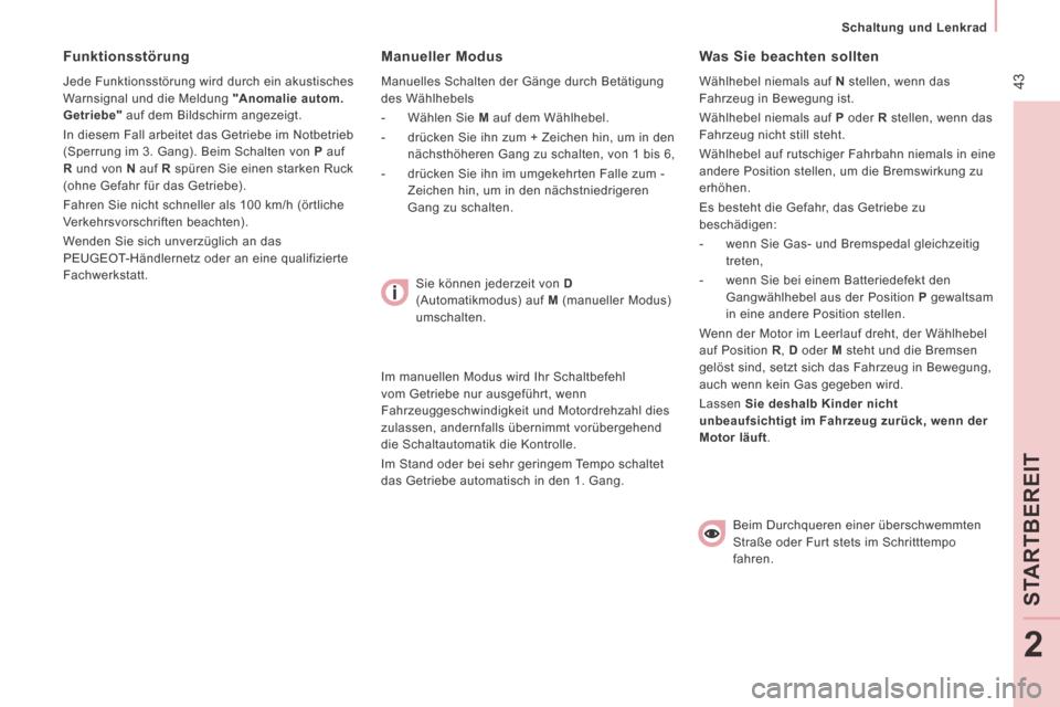 Peugeot Expert Tepee 2014  Betriebsanleitung (in German)  43
   Schaltung  und  Lenkrad   
STAR
TBE
REIT
2
  Manueller  Modus 
 Manuelles Schalten der Gänge durch Betätigung 
des Wählhebels 
   -   Wählen  Sie   M  auf dem Wählhebel. 
  -   drücken Si