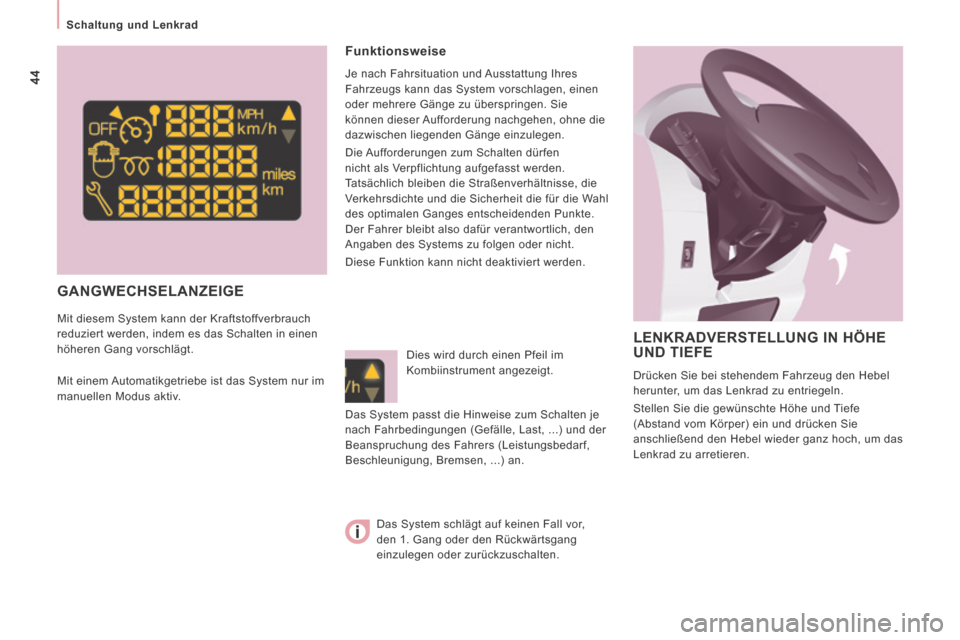 Peugeot Expert Tepee 2014  Betriebsanleitung (in German) 44
   Schaltung  und  Lenkrad   
       GANGWECHSELANZEIGE 
  Funktionsweise 
 Je nach Fahrsituation und Ausstattung Ihres 
Fahrzeugs kann das System vorschlagen, einen 
oder mehrere Gänge zu übersp