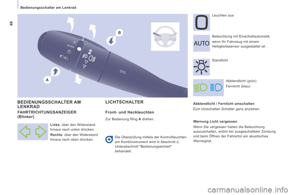 Peugeot Expert Tepee 2014  Betriebsanleitung (in German) 46
   Bedienungsschalter  am  Lenkrad   
  Abblendlicht / Fernlicht umschalten 
 Zum Umschalten Schalter ganz anziehen.   Beleuchtung mit Einschaltautomatik,  
wenn Ihr Fahrzeug mit einem 
Helligkeits