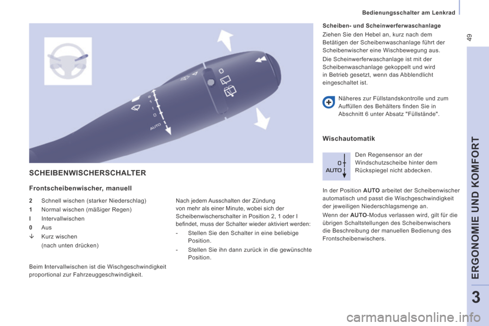 Peugeot Expert Tepee 2014  Betriebsanleitung (in German)  49
   Bedienungsschalter  am  Lenkrad   
ERGONOMIE UND KOMFORT
3
 SCHEIBENWISCHERSCHALTER 
  Frontscheibenwischer,  manuell 
  2   Schnell wischen (starker Niederschlag) 
  1   Normal wischen (mäßi