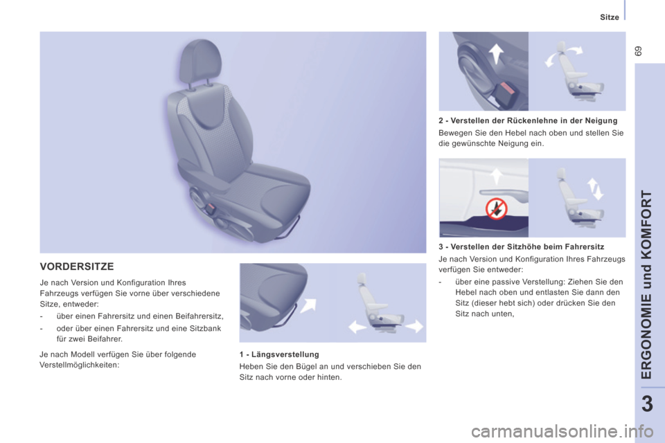 Peugeot Expert Tepee 2014  Betriebsanleitung (in German)  69
   Sitze   
ERGONOMIE und KOMFORT
3
 VORDERSITZE 
 Je nach Version und Konfiguration Ihres 
Fahrzeugs verfügen Sie vorne über verschiedene 
Sitze, entweder: 
   -   über einen Fahrersitz und ei