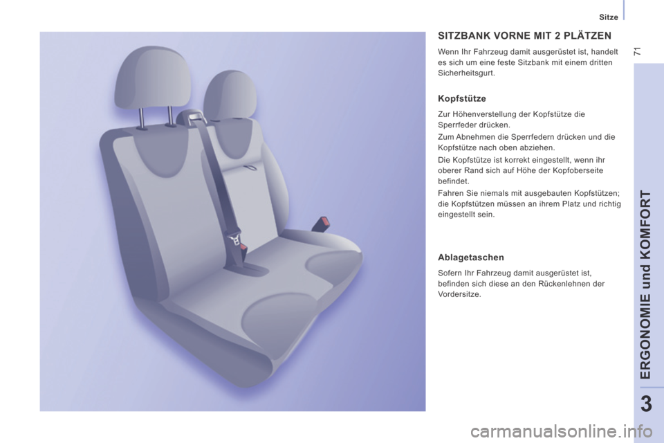 Peugeot Expert Tepee 2014  Betriebsanleitung (in German)  71
   Sitze   
ERGONOMIE und KOMFORT
3
 SITZBANK VORNE MIT 2 PLÄTZEN 
 Wenn Ihr Fahrzeug damit ausgerüstet ist, handelt 
es sich um eine feste Sitzbank mit einem dritten 
Sicherheitsgurt. 
  Kopfst