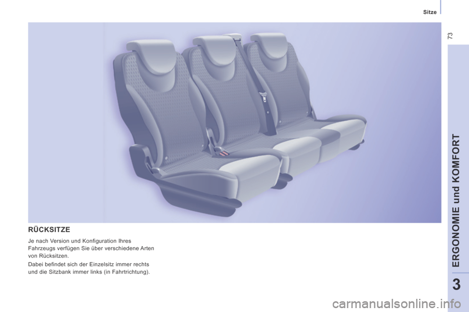 Peugeot Expert Tepee 2014  Betriebsanleitung (in German)  73
   Sitze   
ERGONOMIE und KOMFORT
3
 RÜCKSITZE 
 Je nach Version und Konfiguration Ihres 
Fahrzeugs verfügen Sie über verschiedene Arten 
von Rücksitzen. 
 Dabei befindet sich der Einzelsitz i