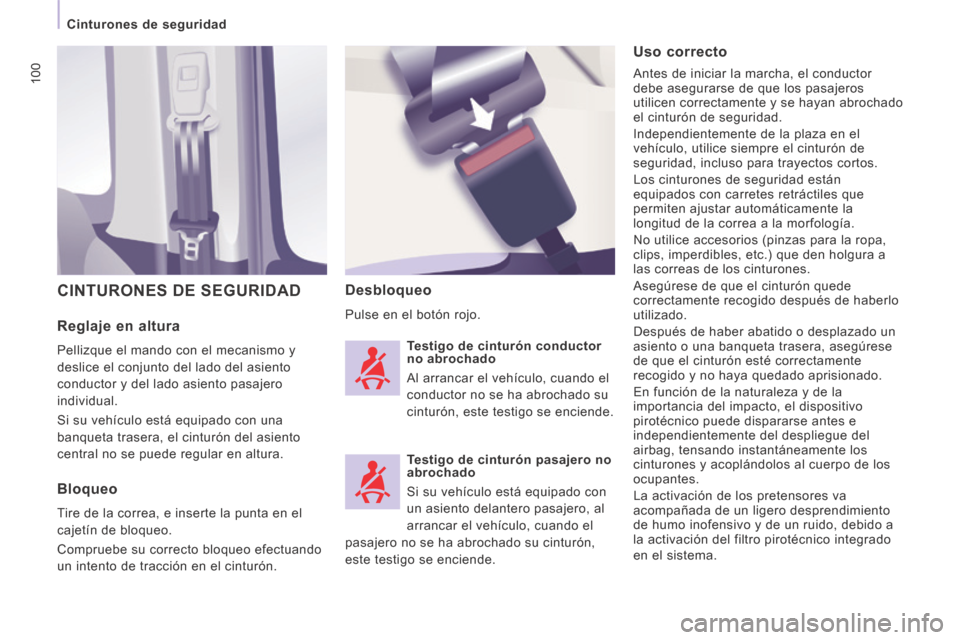 Peugeot Expert Tepee 2014  Manual del propietario (in Spanish) 100
   Cinturones  de  seguridad   
  Reglaje  en  altura 
 Pellizque el mando con el mecanismo y 
deslice el conjunto del lado del asiento 
conductor y del lado asiento pasajero 
individual. 
 Si su 