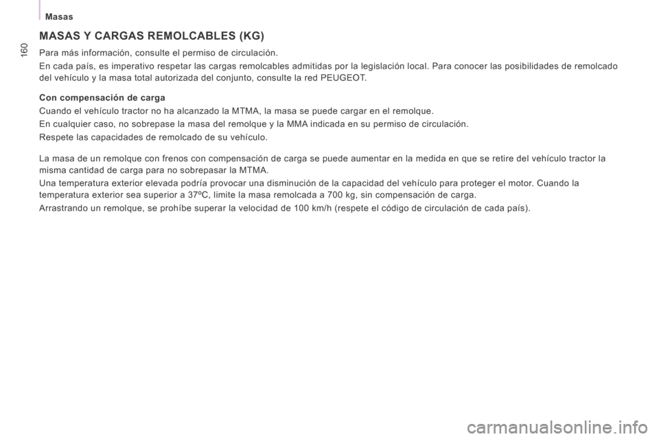 Peugeot Expert Tepee 2014 Manual del propietario (in Spanish) 160
Masas
MASAS Y CARGAS REMOLCABLES (KG)
Para más información, consulte el permiso de circulación.
En cada país, es imperativo respetar las cargas remolcables admitidas\
por la legislac Peugeot Expert Tepee 2014 Manual del propietario (in Spanish) 160
Masas
MASAS Y CARGAS REMOLCABLES (KG)
Para más información, consulte el permiso de circulación.
En cada país, es imperativo respetar las cargas remolcables admitidas\
por la legislac