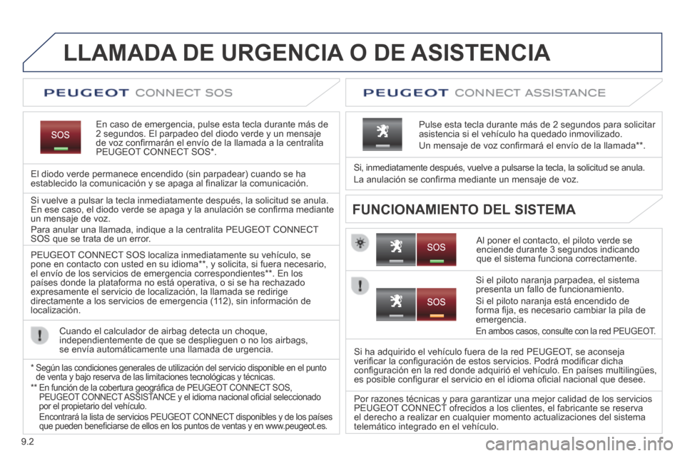 Peugeot Expert Tepee 2014  Manual del propietario (in Spanish) 9.2
           LLAMADA  DE  URGENCIA  O  DE  ASISTENCIA  
  En caso de emergencia, pulse esta tecla durante más de 2 segundos. El parpadeo del diodo verde y un mensaje de voz conﬁ rmarán el envío