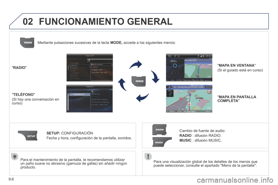 Peugeot Expert Tepee 2014  Manual del propietario (in Spanish) 9.6
02
  Para una visualización global de los detalles de los menús que puede seleccionar, consulte el apartado "Menú de la pantalla".   
  Para el mantenimiento de la pantalla, le recomendamos uti