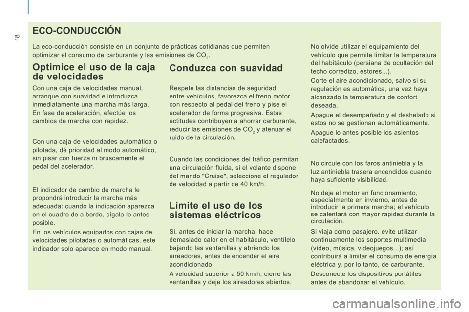 Peugeot Expert Tepee 2014  Manual del propietario (in Spanish) 18                                       ECO-CONDUCCIÓN 
 La eco-conducción consiste en un conjunto de prácticas cotidianas \
que permiten 
optimizar el consumo de carburante y las emisiones de CO
