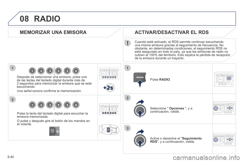 Peugeot Expert Tepee 2014 Manual del propietario (in Spanish) 9.40
08
Pulse la tecla del teclado digital para escuchar la emisora memorizada.
O pulse y después gire el botón de los mandos en el volante.
MEMORIZAR UNA EMISORA
Después de seleccio Peugeot Expert Tepee 2014 Manual del propietario (in Spanish) 9.40
08
Pulse la tecla del teclado digital para escuchar la emisora memorizada.
O pulse y después gire el botón de los mandos en el volante.
MEMORIZAR UNA EMISORA
Después de seleccio