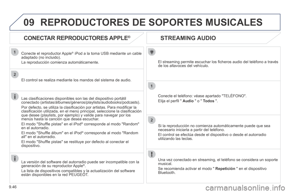 Peugeot Expert Tepee 2014 Manual del propietario (in Spanish) 9.46
09
STREAMING AUDIO
El streaming permite escuchar los fi cheros audio del teléfono a través de los altavoces del vehículo.
Conecte el teléfono: véase apartado "TELÉFONO".
El Peugeot Expert Tepee 2014 Manual del propietario (in Spanish) 9.46
09
STREAMING AUDIO
El streaming permite escuchar los fi cheros audio del teléfono a través de los altavoces del vehículo.
Conecte el teléfono: véase apartado "TELÉFONO".
El