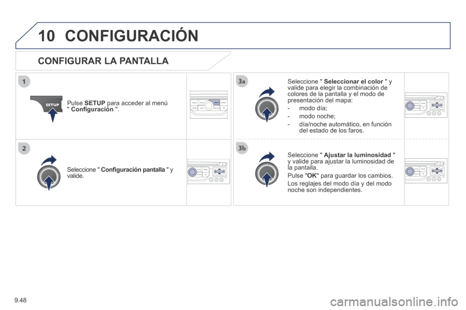 Peugeot Expert Tepee 2014 Manual del propietario (in Spanish) 9.48
10 CONFIGURACIÓN
Pulse SETUP para acceder al menú " Confi guración ".
Seleccione " Seleccionar el color " y Seleccionar el color " y Seleccionar el colorvalide para elegir l Peugeot Expert Tepee 2014 Manual del propietario (in Spanish) 9.48
10 CONFIGURACIÓN
Pulse SETUP para acceder al menú " Confi guración ".
Seleccione " Seleccionar el color " y Seleccionar el color " y Seleccionar el colorvalide para elegir l