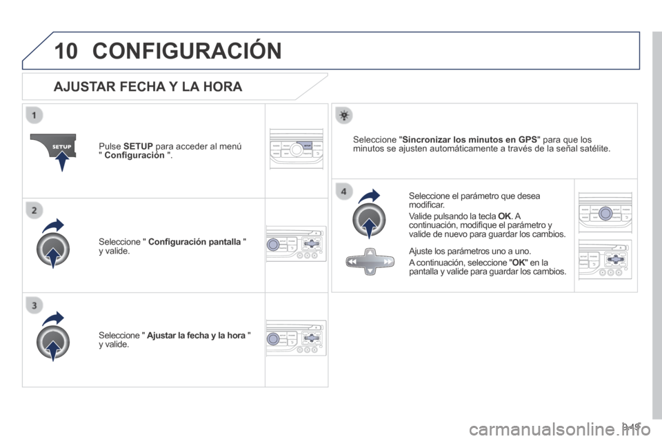 Peugeot Expert Tepee 2014  Manual del propietario (in Spanish) 9.49
10 CONFIGURACIÓN 
                AJUSTAR  FECHA  Y  LA  HORA 
  Seleccione el parámetro que desea modiﬁ car. 
 Valide pulsando la tecla  OK .  A OK .  A OKcontinuación, modiﬁ que el pará