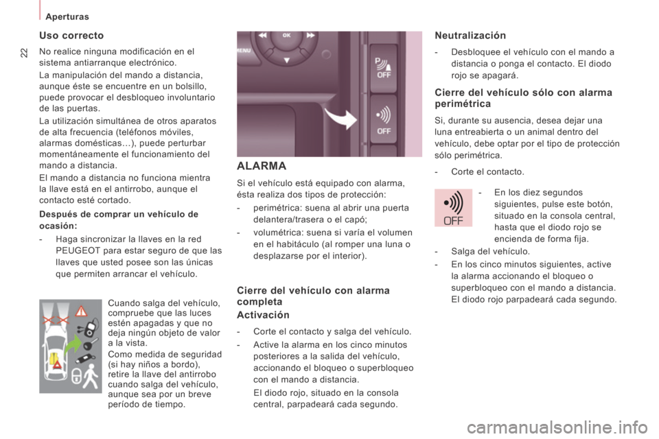 Peugeot Expert Tepee 2014  Manual del propietario (in Spanish) 22
   Aperturas   
 ALARMA 
 Si el vehículo está equipado con alarma, 
ésta realiza dos tipos de protección: 
   -   perimétrica: suena al abrir una puerta delantera/trasera o el capó; 
  -   vo