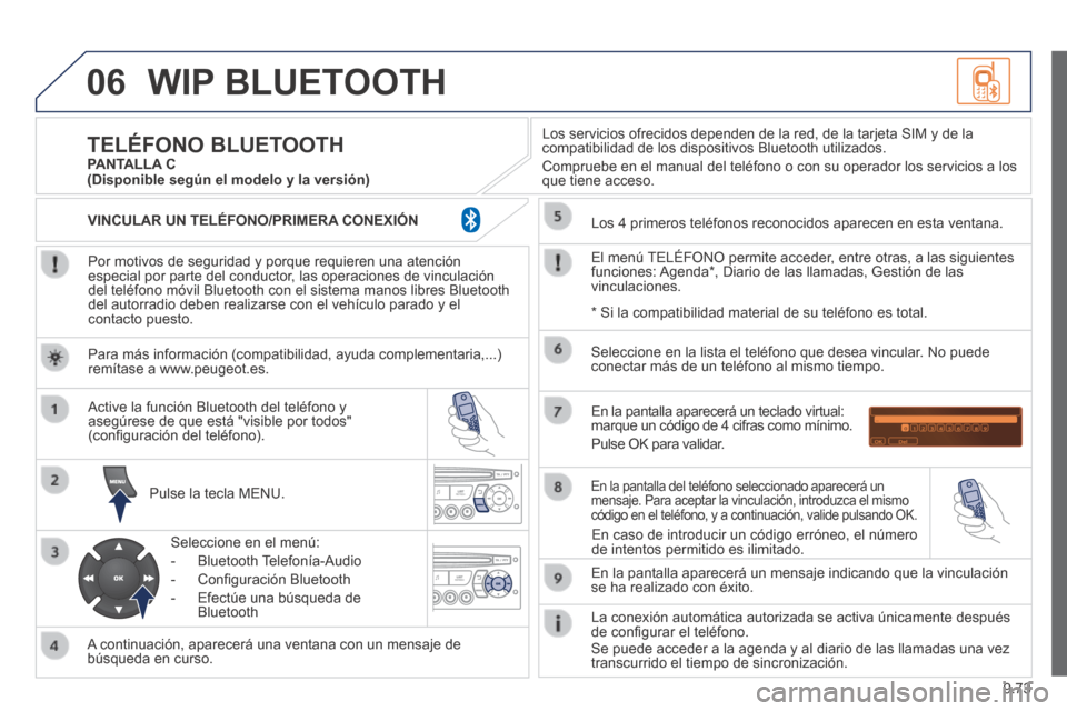 Peugeot Expert Tepee 2014  Manual del propietario (in Spanish) 9.73
06 WIP  BLUETOOTH 
  Por motivos de seguridad y porque requieren una atención especial por parte del conductor, las operaciones de vinculación del teléfono móvil Bluetooth con el sistema mano