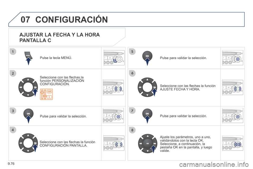 Peugeot Expert Tepee 2014 Manual del propietario (in Spanish) 9.76
07 CONFIGURACIÓN
Pulse la tecla MENÚ.
Seleccione con las fl echas la función PERSONALIZACIÓN CONFIGURACIÓN.
Pulse para validar la selección.
Seleccione con las fl echas la f Peugeot Expert Tepee 2014 Manual del propietario (in Spanish) 9.76
07 CONFIGURACIÓN
Pulse la tecla MENÚ.
Seleccione con las fl echas la función PERSONALIZACIÓN CONFIGURACIÓN.
Pulse para validar la selección.
Seleccione con las fl echas la f