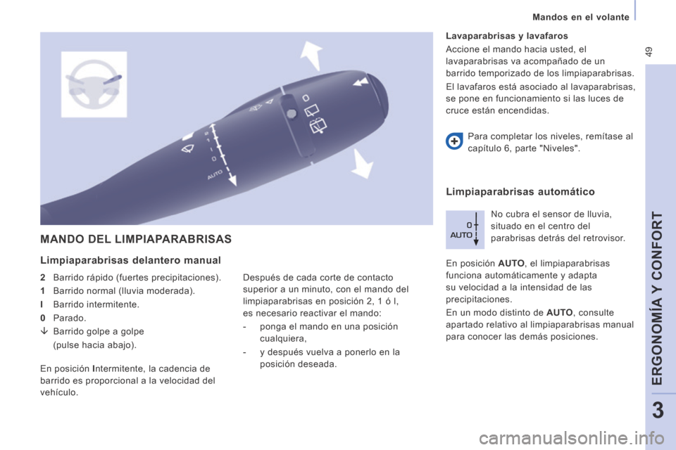 Peugeot Expert Tepee 2014  Manual del propietario (in Spanish)  49
   Mandos  en  el  volante   
ERGONOMÍA Y CONFORT
3
 MANDO DEL LIMPIAPARABRISAS 
  Limpiaparabrisas  delantero  manual 
  2    Barrido rápido (fuertes precipitaciones). 
  1     Barrido normal (