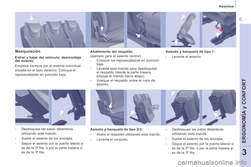 Peugeot Expert Tepee 2014  Manual del propietario (in Spanish)  77
   Asientos   
ERGONOMÍA y CONFORT
3
  Manipulación   Abatimiento  del  respaldo 
 (ejemplo para el asiento central) 
   -   Coloque  los  reposacabezas  en  posición baja. 
  -   Levante este 