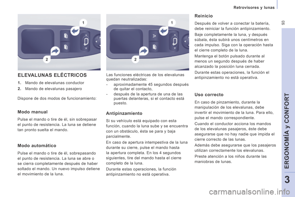 Peugeot Expert Tepee 2014  Manual del propietario (in Spanish)  93
   Retrovisores  y  lunas   
ERGONOMÍA y CONFORT
3
 ELEVALUNAS  ELÉCTRICOS 
   1.   Mando de elevalunas conductor 
  2.   Mando de elevalunas pasajero   Las funciones eléctricas de los elevalun