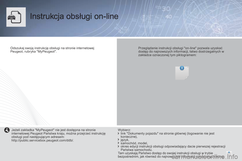 Peugeot Expert Tepee 2014  Instrukcja Obsługi (in Polish)  Instrukcja obsługi on-line  
  Odszukaj swoją instrukcję obsługi na stronie internetowej Peugeot, rubryka "MyPeugeot".      Przeglądanie instrukcji obsługi "on-line" pozwala uzyskać dostęp do