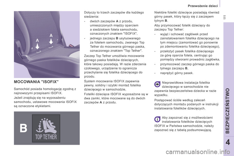 Peugeot Expert Tepee 2014 Instrukcja Obsługi (in Polish) 111
Przewożenie dzieci
BEZPIECZEŃSTWO
4
MOCOWANIA "ISOFIX"
Dotyczy to trzech zaczepów dla każdego
siedzenia:
- dwóch zaczepów A z przodu,
umieszczonych między oparciem
a si Peugeot Expert Tepee 2014 Instrukcja Obsługi (in Polish) 111
Przewożenie dzieci
BEZPIECZEŃSTWO
4
MOCOWANIA "ISOFIX"
Dotyczy to trzech zaczepów dla każdego
siedzenia:
- dwóch zaczepów A z przodu,
umieszczonych między oparciem
a si
